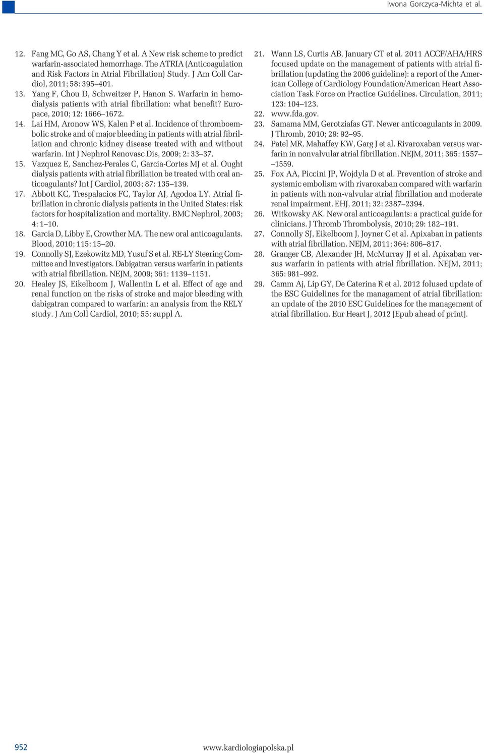 Lai HM, Aronow WS, Kalen P et al. Incidence of thromboembolic stroke and of major bleeding in patients with atrial fibrillation and chronic kidney disease treated with and without warfarin.