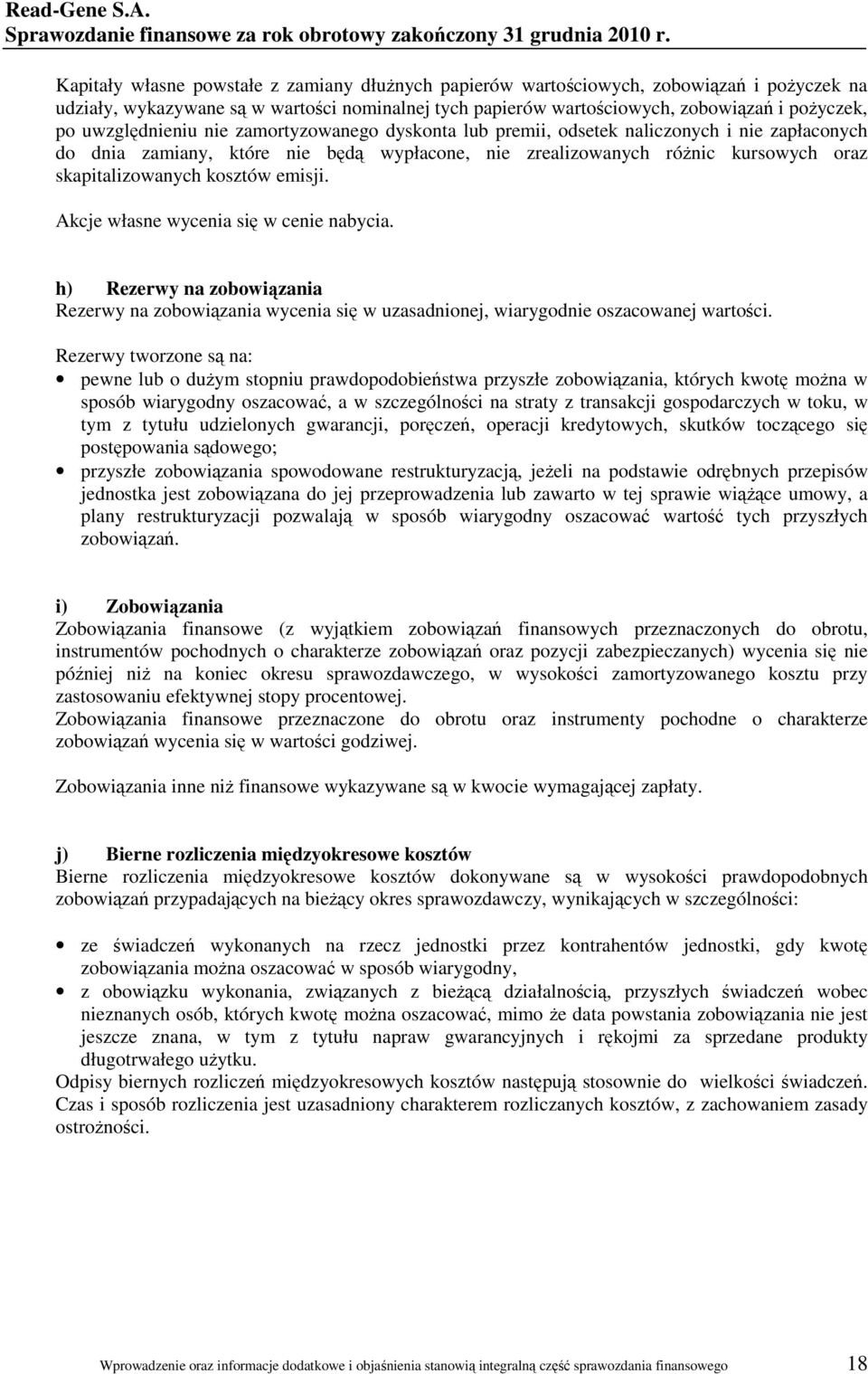 uwzględnieniu nie zamortyzowanego dyskonta lub premii, odsetek naliczonych i nie zapłaconych do dnia zamiany, które nie będą wypłacone, nie zrealizowanych róŝnic kursowych oraz skapitalizowanych