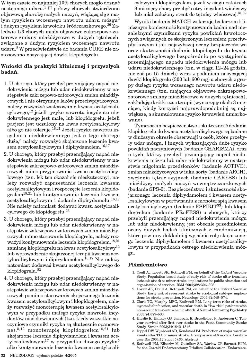 30 Zaledwie 1/3 chorych miała objawowe zakrzepowo-zatorowe zmiany miażdżycowe w dużych tętnicach, związane z dużym ryzykiem wczesnego nawrotu udaru.