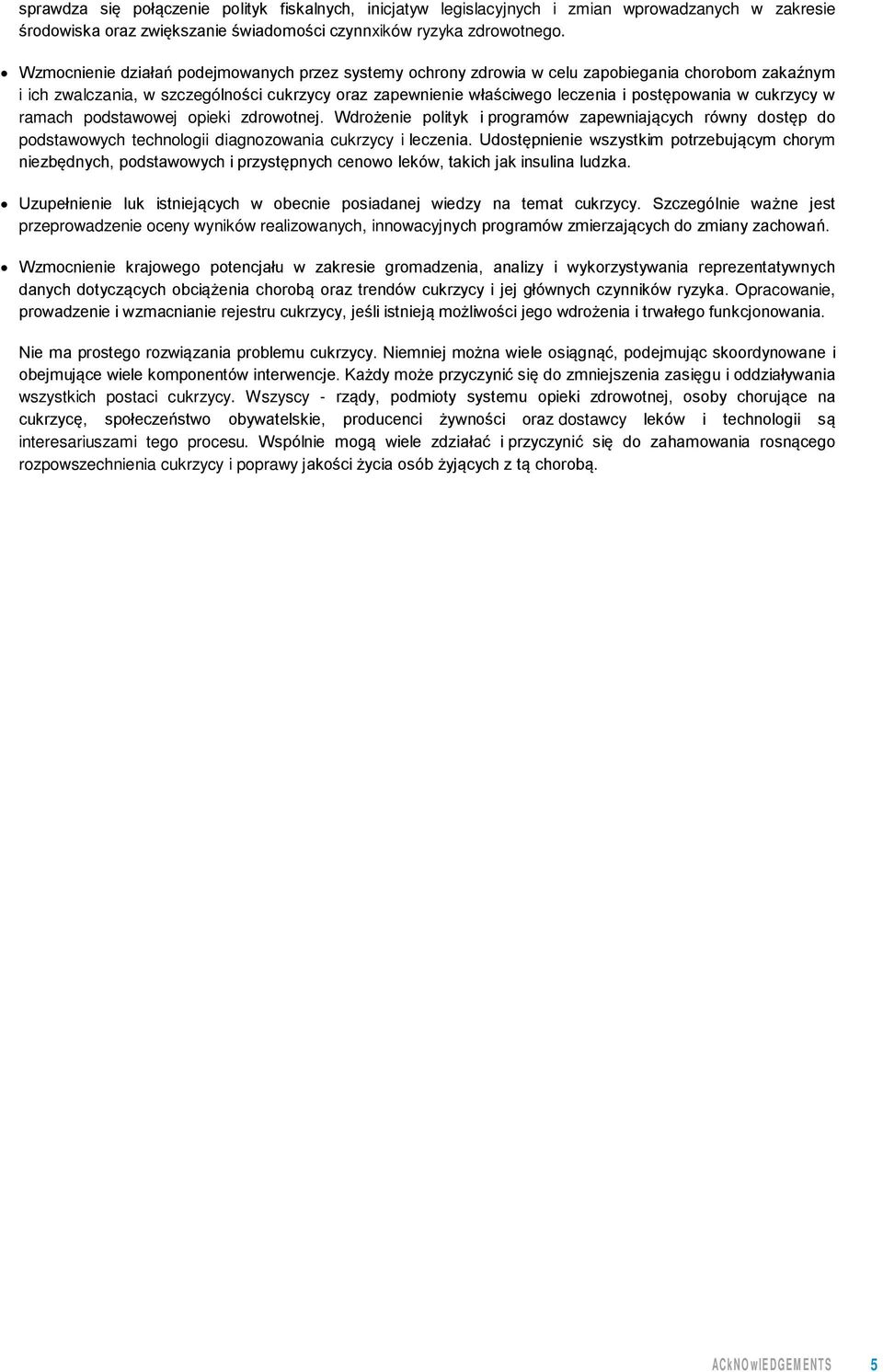 cukrzycy w ramach podstawowej opieki zdrowotnej. Wdrożenie polityk i programów zapewniających równy dostęp do podstawowych technologii diagnozowania cukrzycy i leczenia.