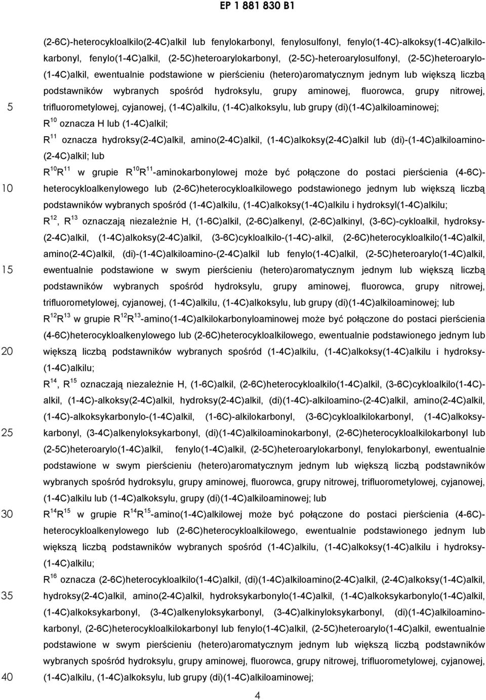 nitrowej, trifluorometylowej, cyjanowej, (1-4C)alkilu, (1-4C)alkoksylu, lub grupy (di)(1-4c)alkiloaminowej; R oznacza H lub (1-4C)alkil; R 11 oznacza hydroksy(2-4c)alkil, amino(2-4c)alkil,
