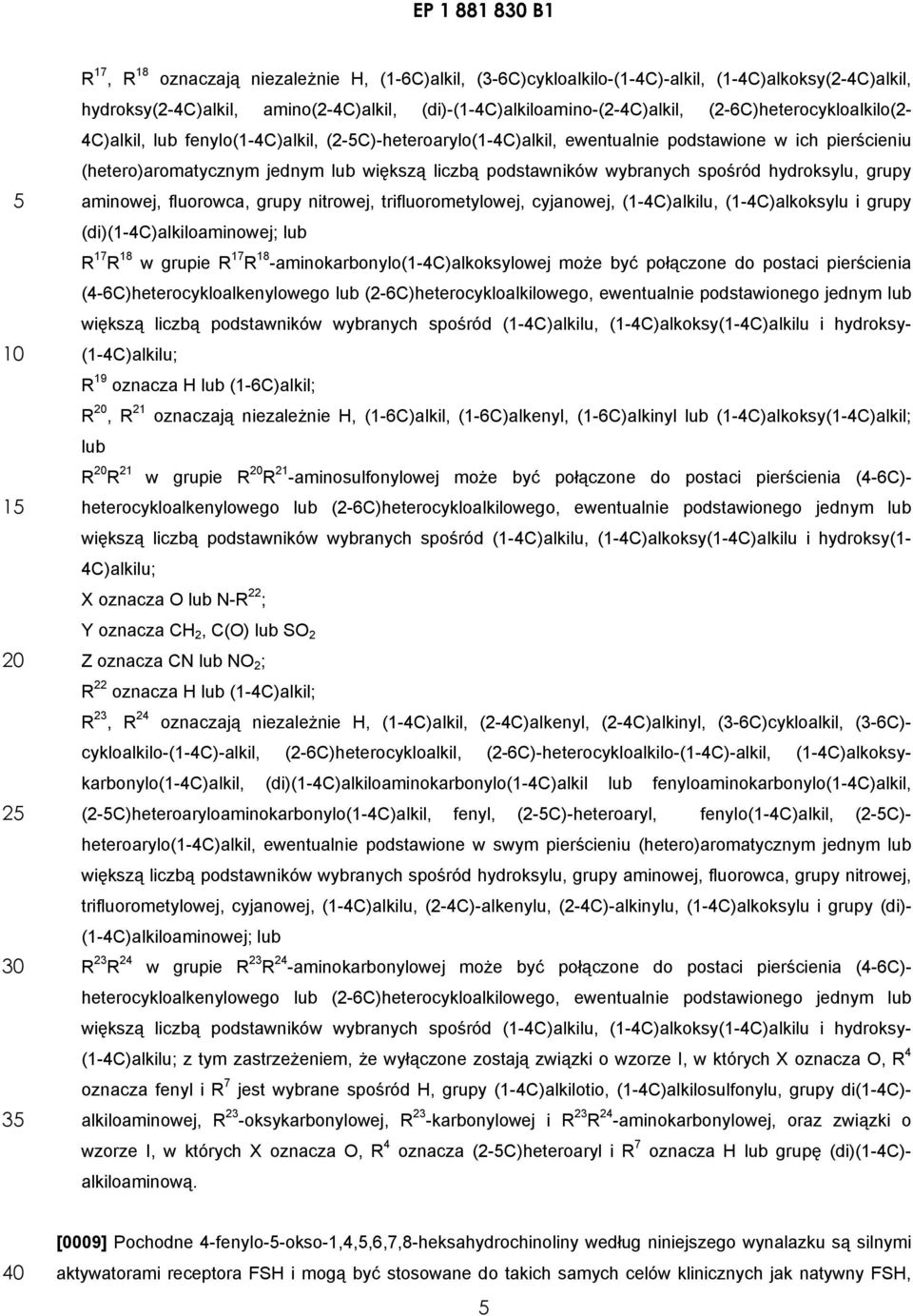 wybranych spośród hydroksylu, grupy aminowej, fluorowca, grupy nitrowej, trifluorometylowej, cyjanowej, (1-4C)alkilu, (1-4C)alkoksylu i grupy (di)(1-4c)alkiloaminowej; lub R 17 R 18 w grupie R 17 R