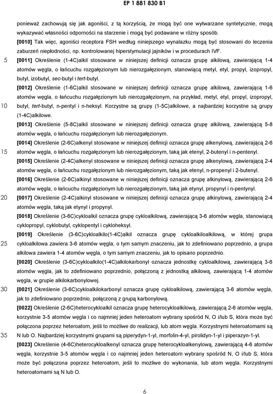 [0011] Określenie (1-4C)alkil stosowane w niniejszej definicji oznacza grupę alkilową, zawierającą 1-4 atomów węgla, o łańcuchu rozgałęzionym lub nierozgałęzionym, stanowiącą metyl, etyl, propyl,