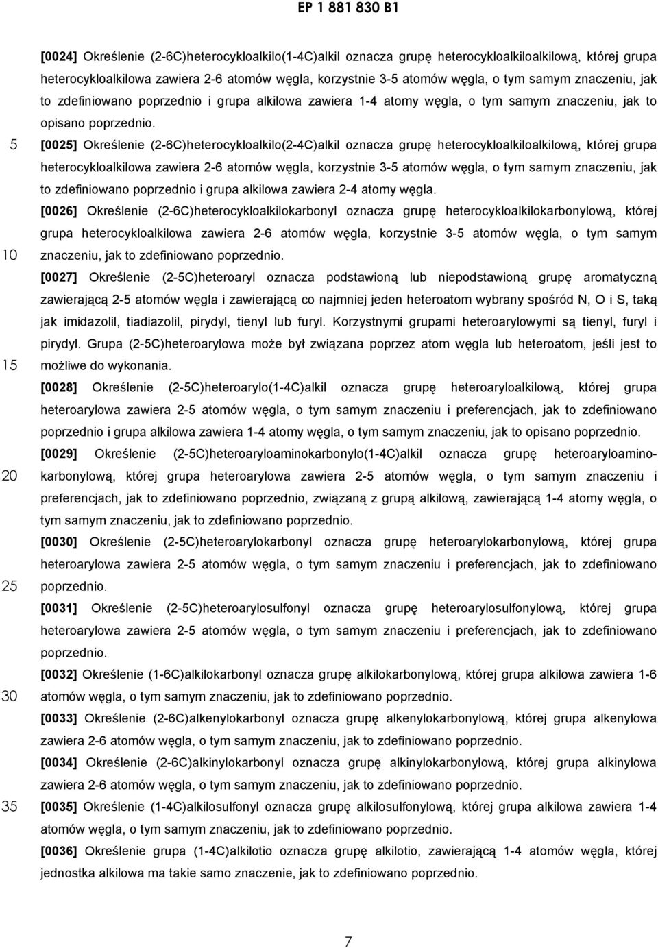 [002] Określenie (2-6C)heterocykloalkilo(2-4C)alkil oznacza grupę heterocykloalkiloalkilową, której grupa heterocykloalkilowa zawiera 2-6 atomów węgla, korzystnie 3- atomów węgla, o tym samym