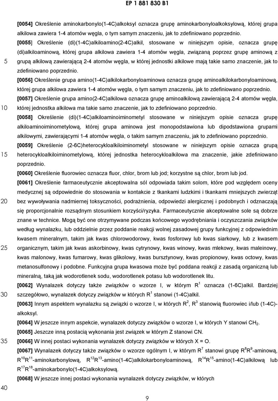 grupą alkilową zawierającą 2-4 atomów węgla, w której jednostki alkilowe mają takie samo znaczenie, jak to zdefiniowano poprzednio.