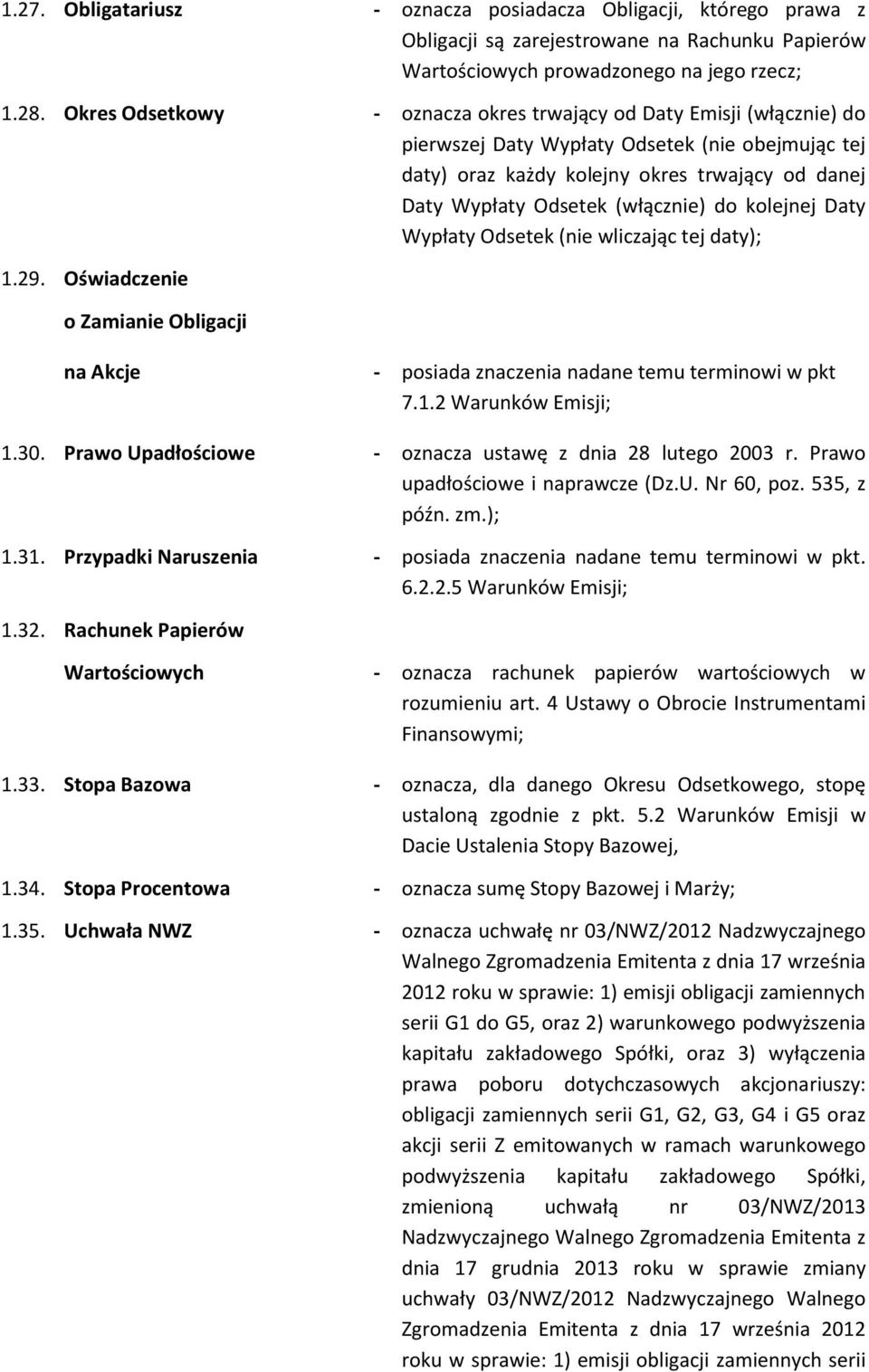 (włącznie) do kolejnej Daty Wypłaty Odsetek (nie wliczając tej daty); 1.29. Oświadczenie o Zamianie Obligacji na Akcje - posiada znaczenia nadane temu terminowi w pkt 7.1.2 Warunków Emisji; 1.30.