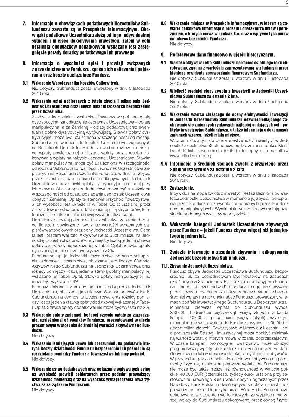 podatkowego lub prawnego. 8. Informacja o wysokości opłat i prowizji związanych z uczestnictwem w Funduszu, sposób ich naliczania i pobierania oraz koszty obciążające Fundusz. 8.1 Wskazanie Współczynnika Kosztów Całkowitych.