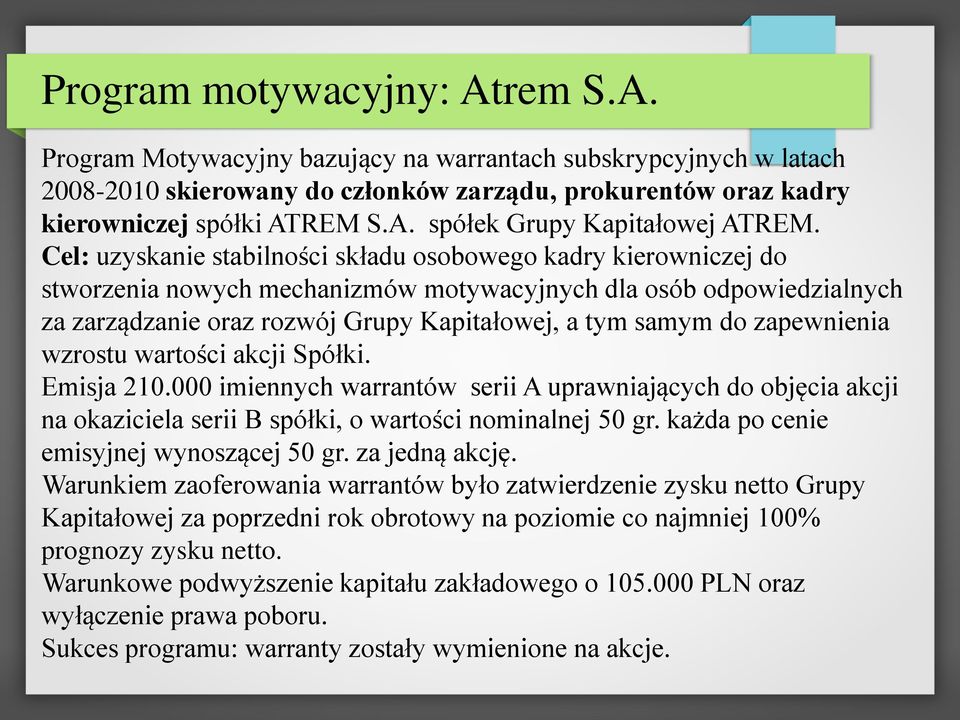 zapewnienia wzrostu wartości akcji Spółki. Emisja 210.000 imiennych warrantów serii A uprawniających do objęcia akcji na okaziciela serii B spółki, o wartości nominalnej 50 gr.