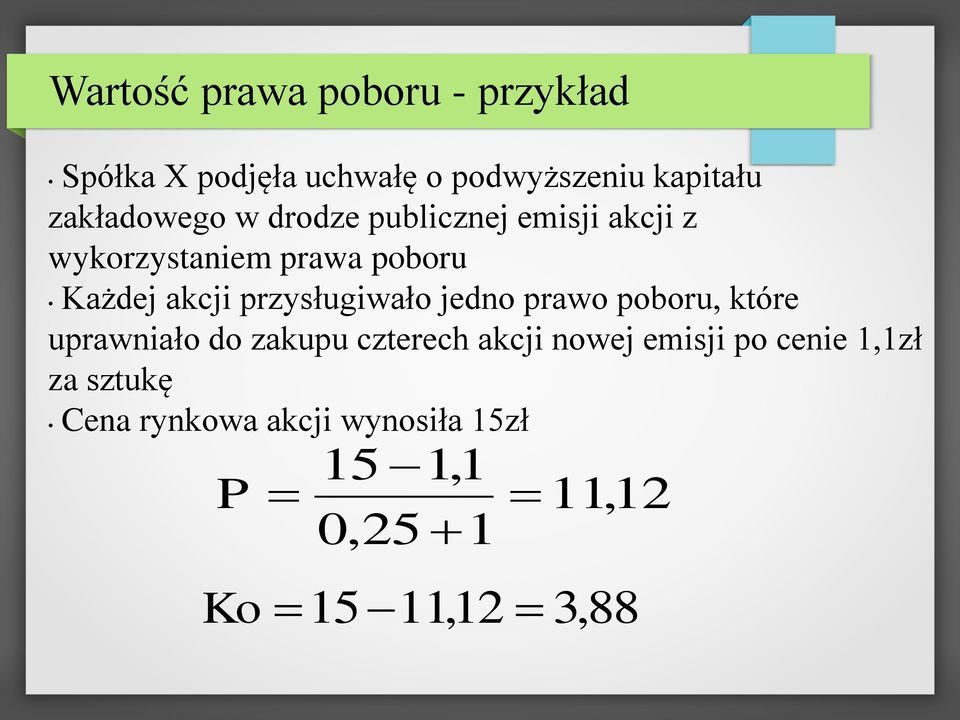 przysługiwało jedno prawo poboru, które uprawniało do zakupu czterech akcji nowej emisji