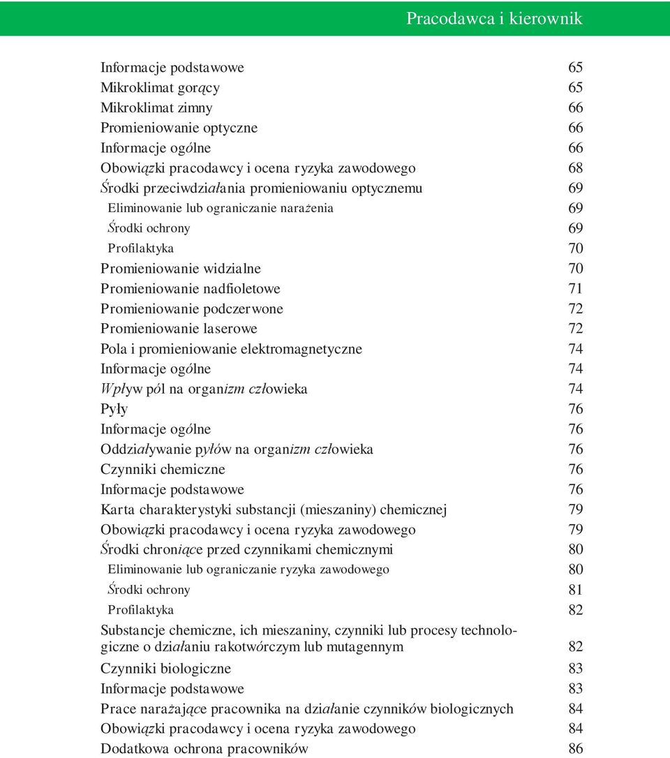 Promieniowanie laserowe 72 Pola i promieniowanie elektromagnetyczne 74 Informacje ogólne 74 Wpływ pól na organizm człowieka 74 Pyły 76 Informacje ogólne 76 Oddziaływanie pyłów na organizm człowieka