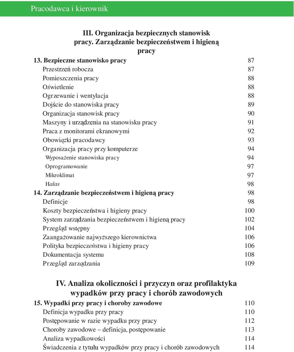 urządzenia na stanowisku pracy 91 Praca z monitorami ekranowymi 92 Obowiązki pracodawcy 93 Organizacja pracy przy komputerze 94 Wyposażenie stanowiska pracy 94 Oprogramowanie 97 Mikroklimat 97 Hałas