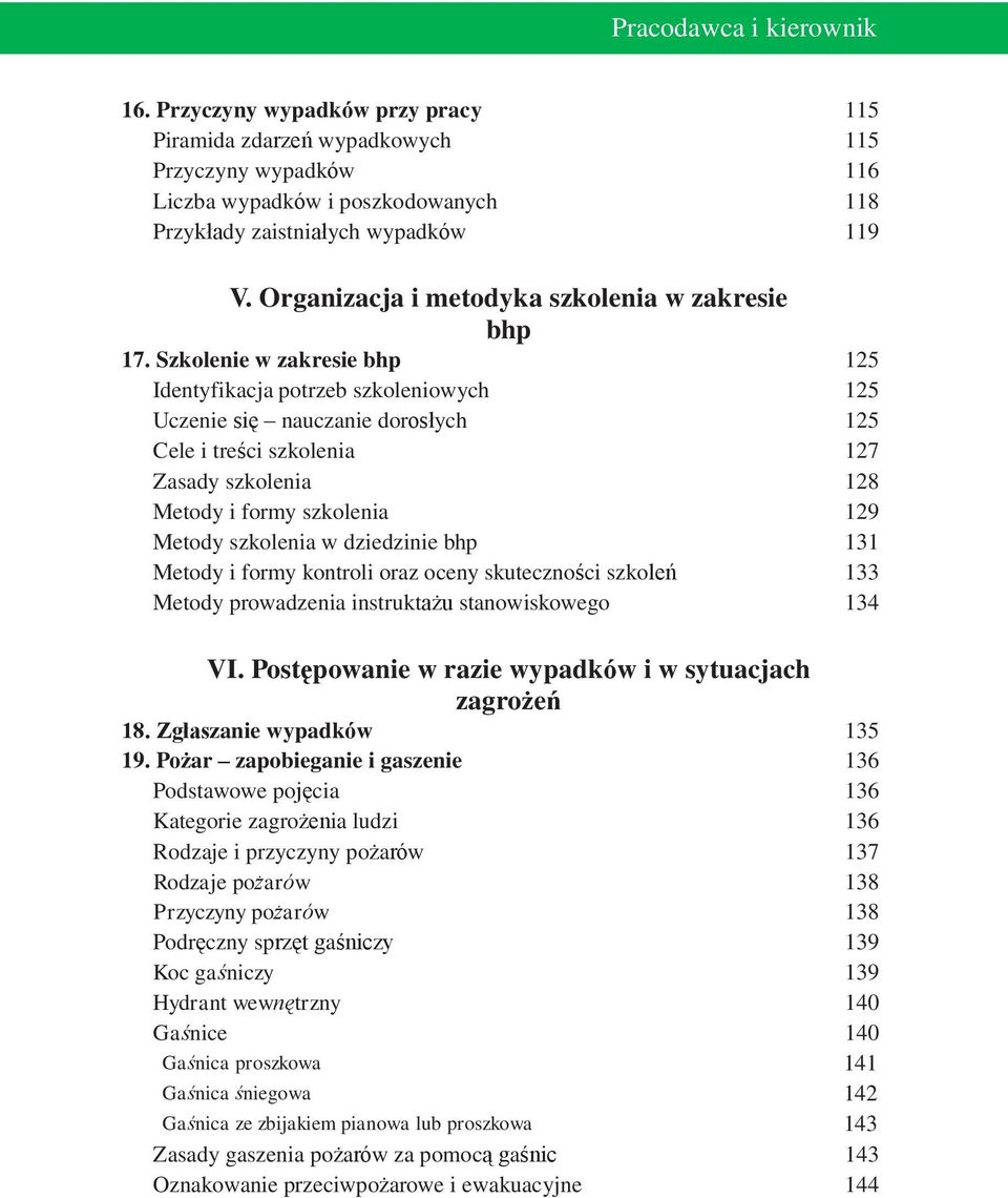 Szkolenie w zakresie bhp 125 Identyfikacja potrzeb szkoleniowych 125 Uczenie się nauczanie dorosłych 125 Cele i treści szkolenia 127 Zasady szkolenia 128 Metody i formy szkolenia 129 Metody szkolenia