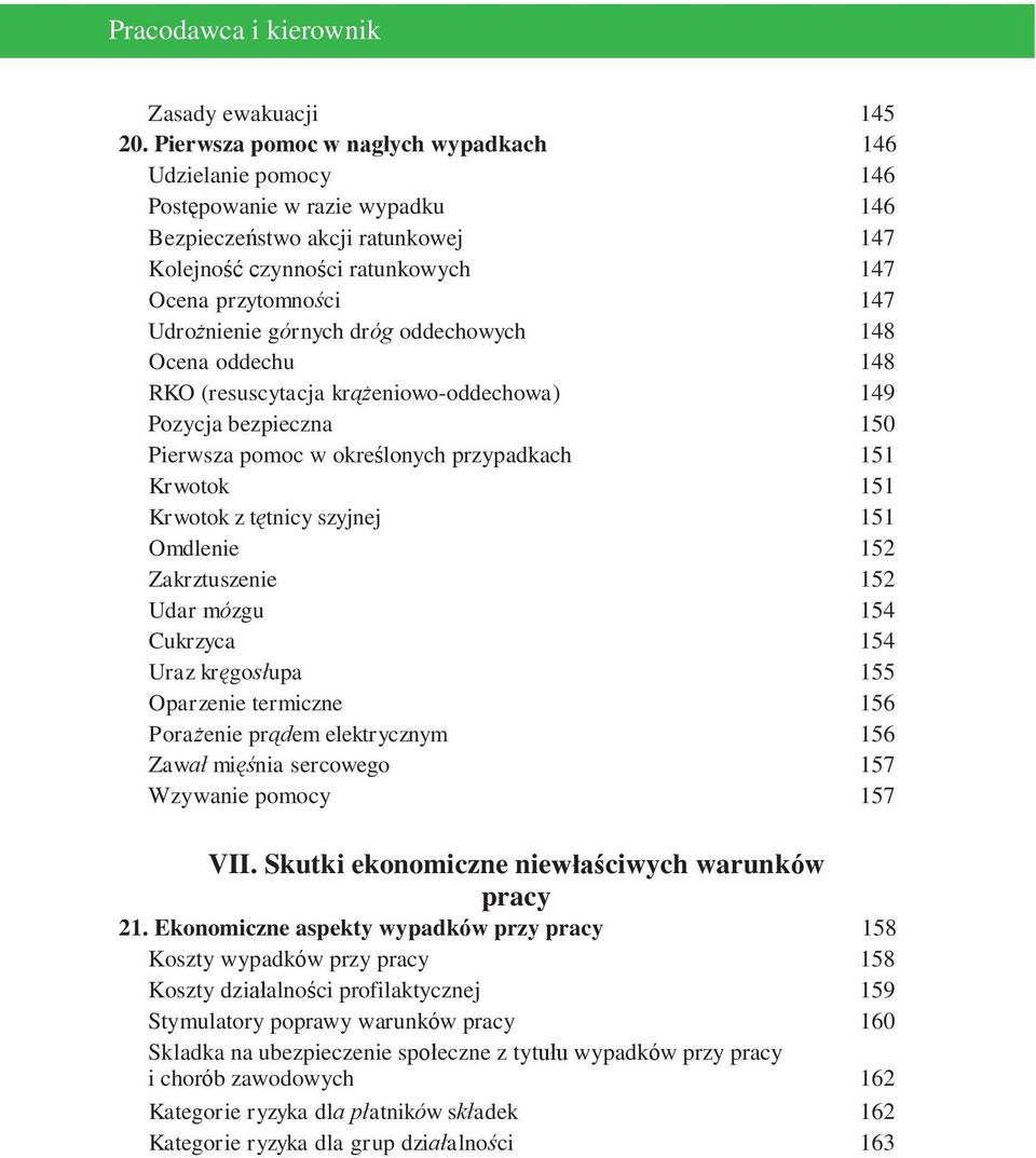 Udrożnienie górnych dróg oddechowych 148 Ocena oddechu 148 RKO (resuscytacja krążeniowo-oddechowa) 149 Pozycja bezpieczna 150 Pierwsza pomoc w określonych przypadkach 151 Krwotok 151 Krwotok z