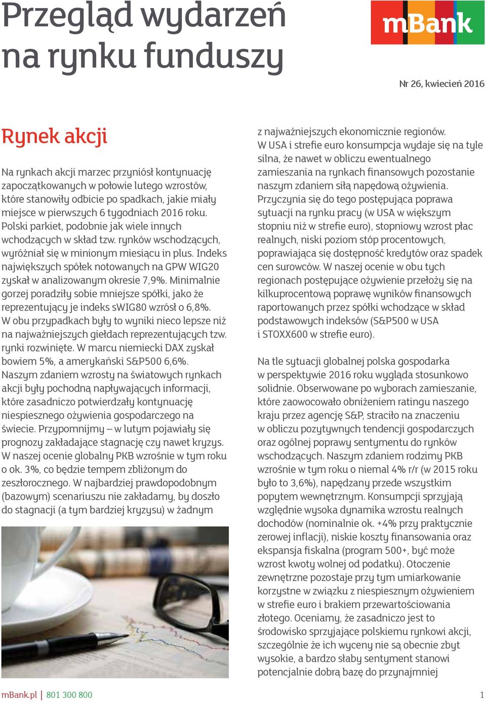 Indeks największych spółek notowanych na GPW WIG20 zyskał w analizowanym okresie 7,9%. Minimalnie gorzej poradziły sobie mniejsze spółki, jako że reprezentujący je indeks swig80 wzrósł o 6,8%.