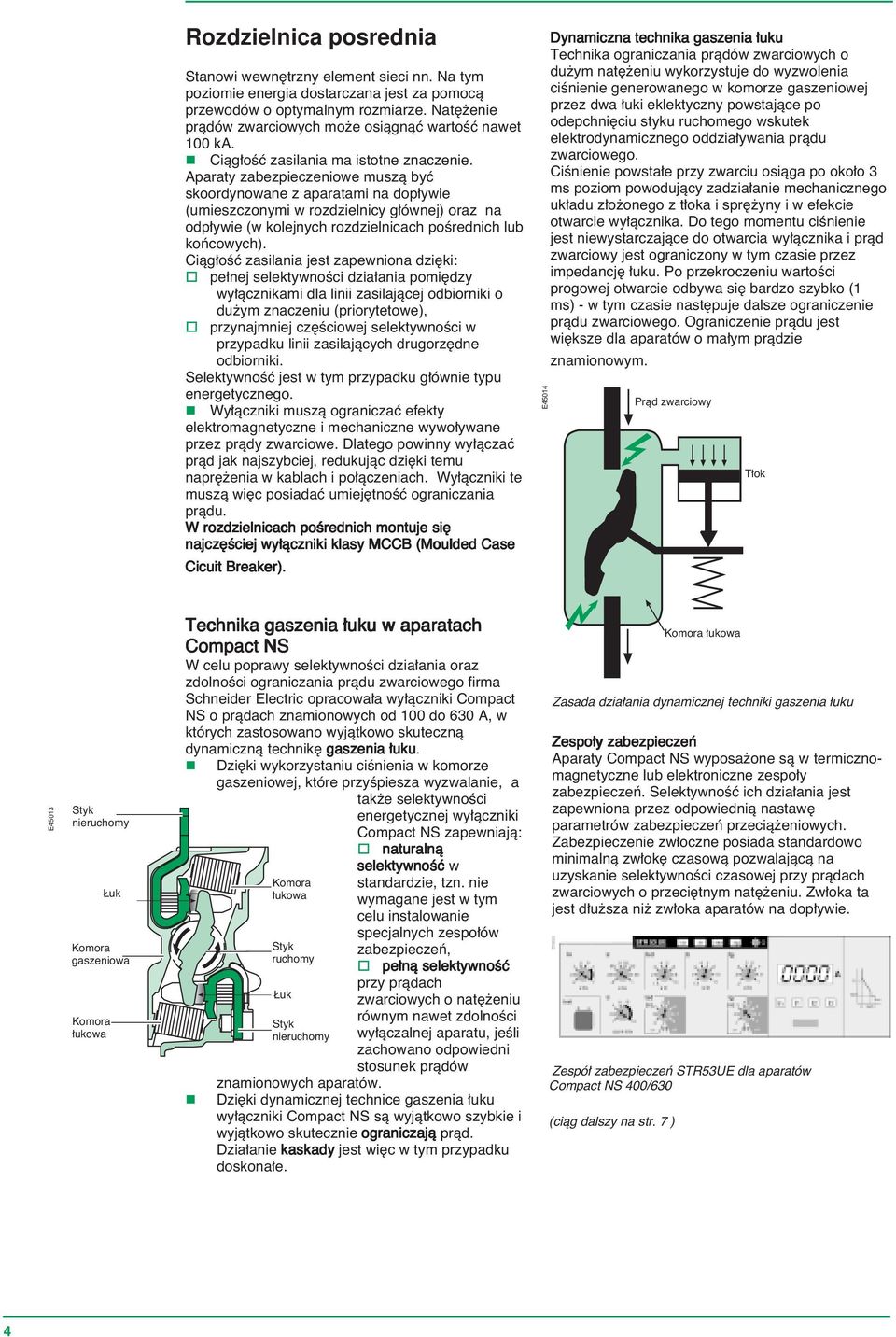 Aparaty zabezpieczeniowe muszà byç skoordynowane z aparatami na dop ywie (umieszczonymi w rozdzielnicy g ównej) oraz na odp ywie (w kolejnych rozdzielnicach poêrednich lub koƒcowych).
