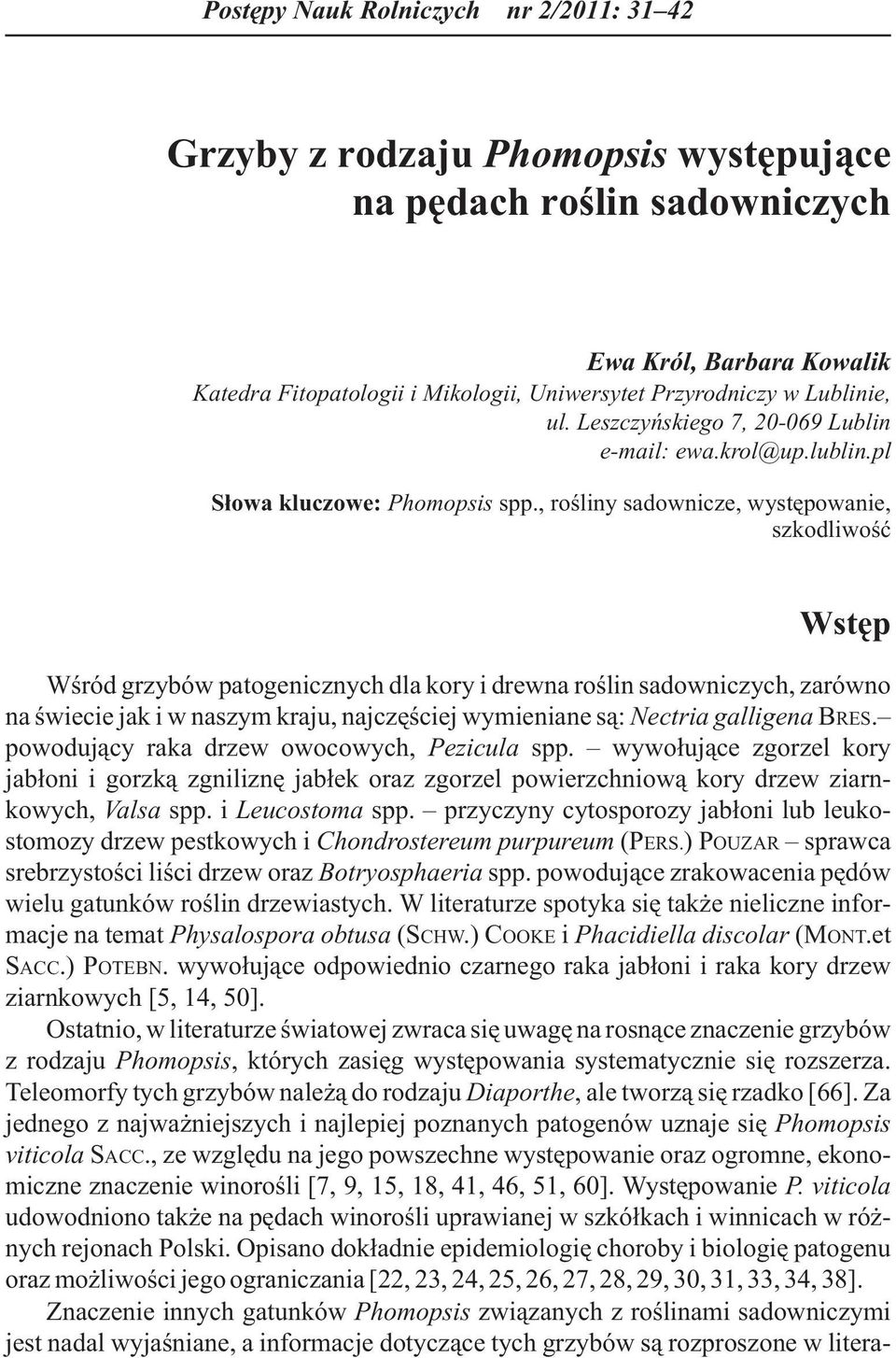 , roœliny sadownicze, wystêpowanie, szkodliwoœæ Wstêp Wœród grzybów patogenicznych dla kory i drewna roœlin sadowniczych, zarówno na œwiecie jak i w naszym kraju, najczêœciej wymieniane s¹: Nectria