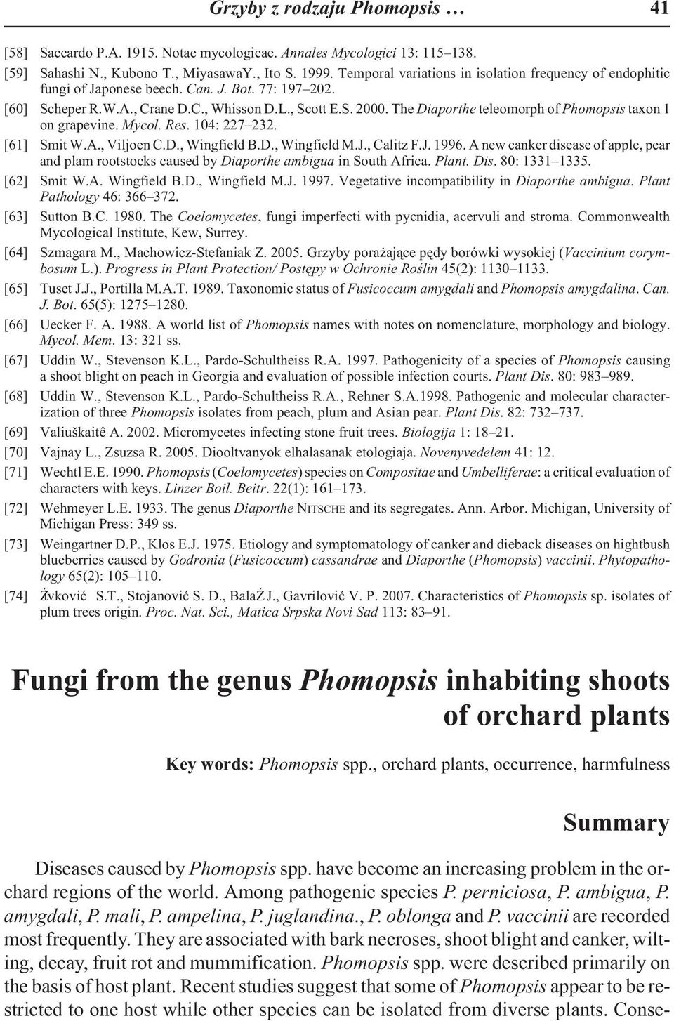 The Diaporthe teleomorph of Phomopsis taxon 1 on grapevine. Mycol. Res. 104: 227 232. [61] Smit W.A., Viljoen C.D., Wingfield B.D., Wingfield M.J., Calitz F.J. 1996.