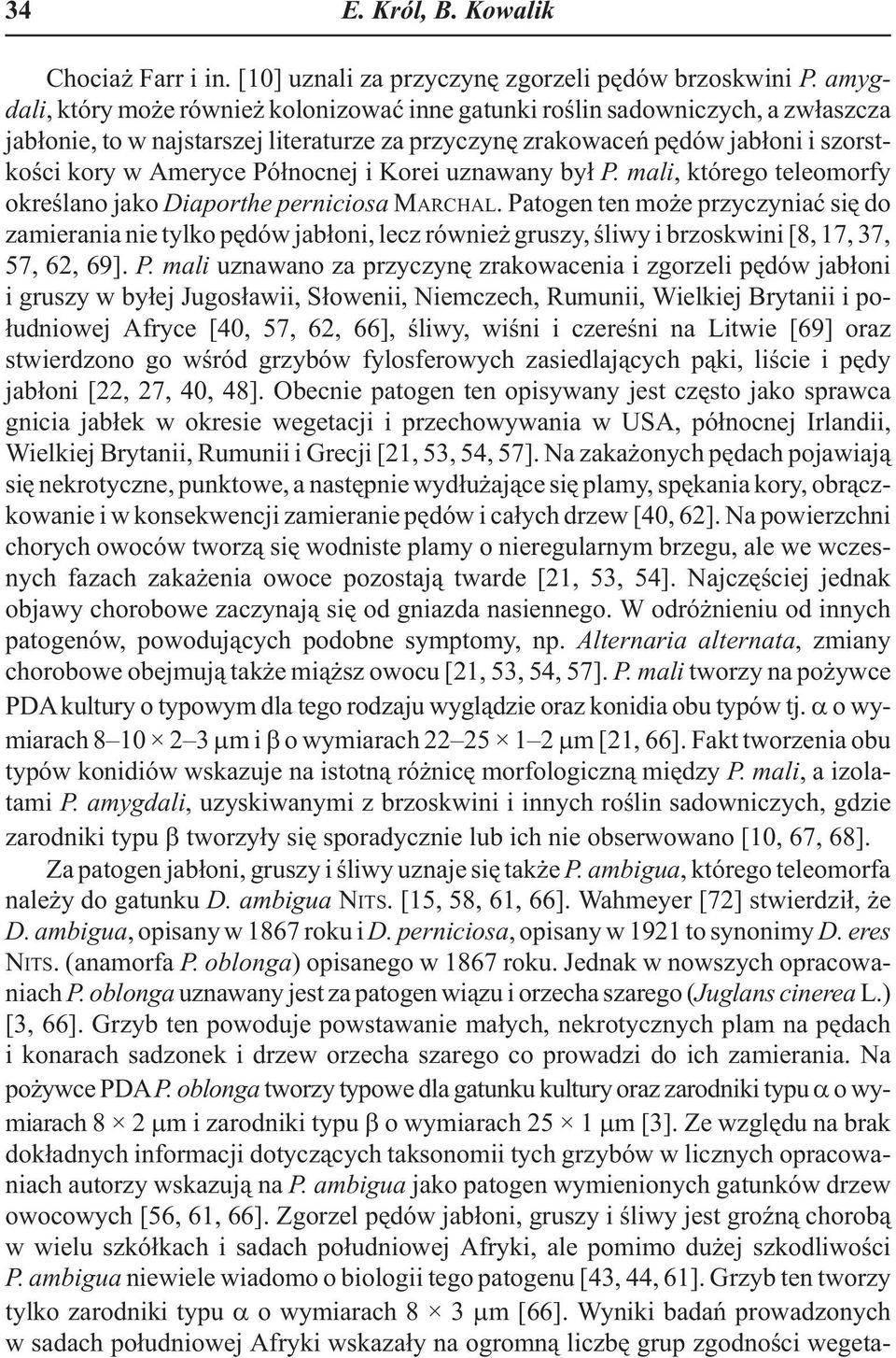 Pó³nocnej i Korei uznawany by³ P. mali, którego teleomorfy okreœlano jako Diaporthe perniciosa MARCHAL.
