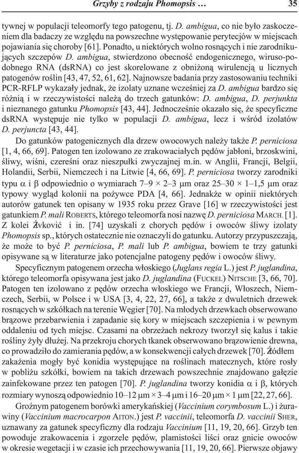 Ponadto, u niektórych wolno rosn¹cych i nie zarodnikuj¹cych szczepów D.