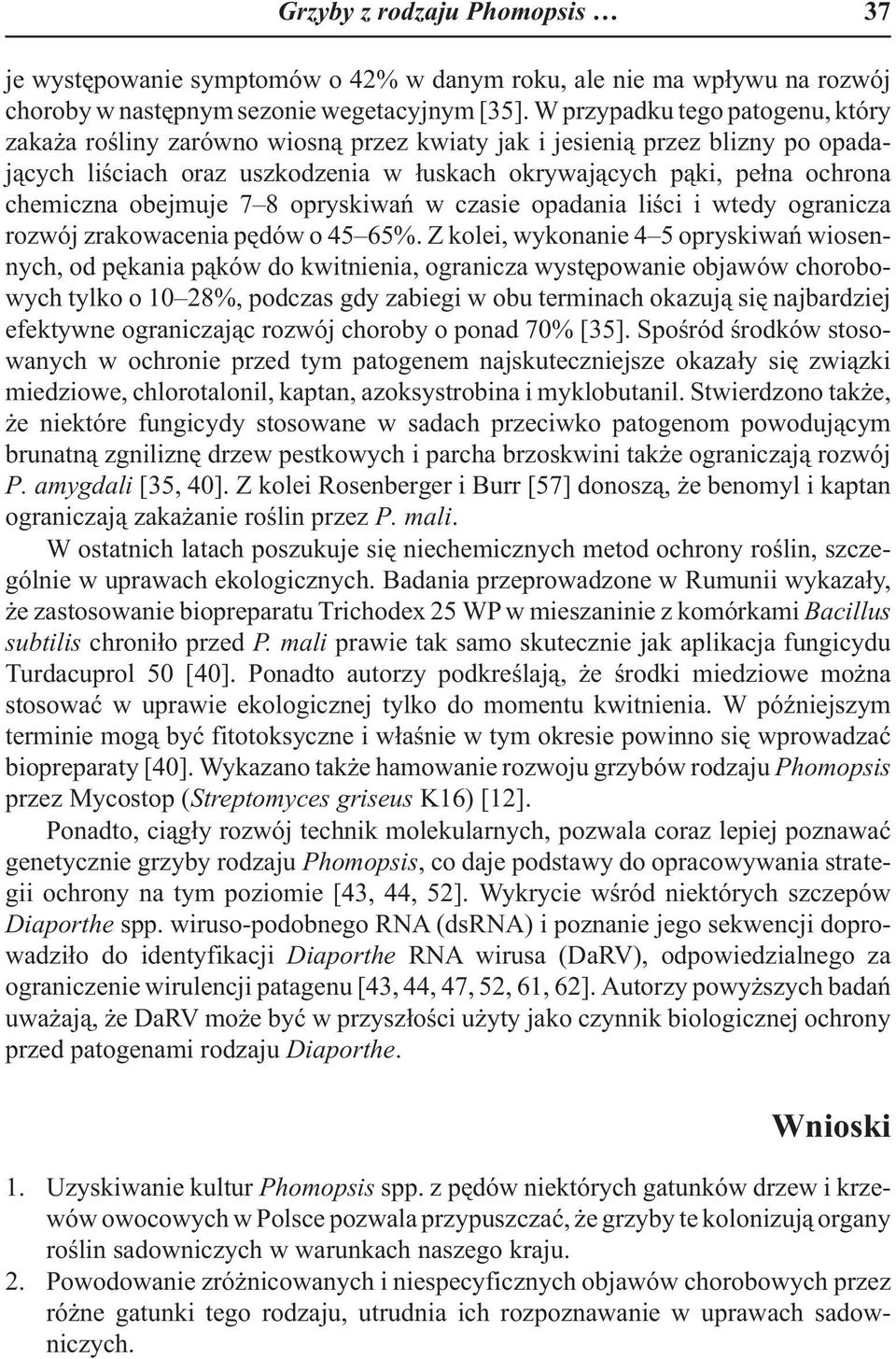 obejmuje 7 8 opryskiwañ w czasie opadania liœci i wtedy ogranicza rozwój zrakowacenia pêdów o 45 65%.
