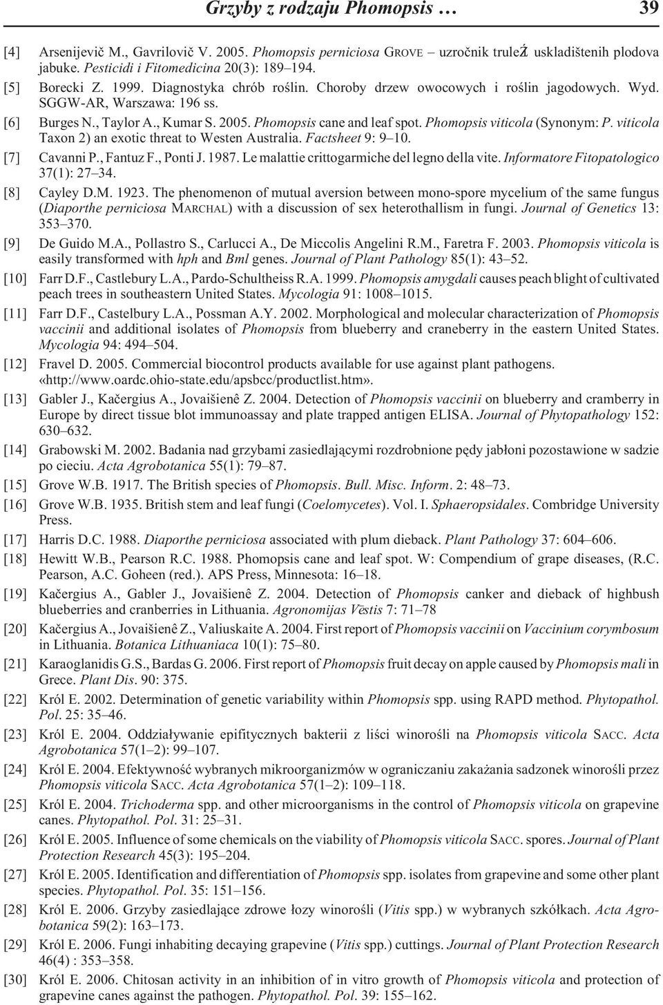 Phomopsis viticola (Synonym: P. viticola Taxon 2) an exotic threat to Westen Australia. Factsheet 9: 9 10. [7] Cavanni P., Fantuz F., Ponti J. 1987. Le malattie crittogarmiche del legno della vite.