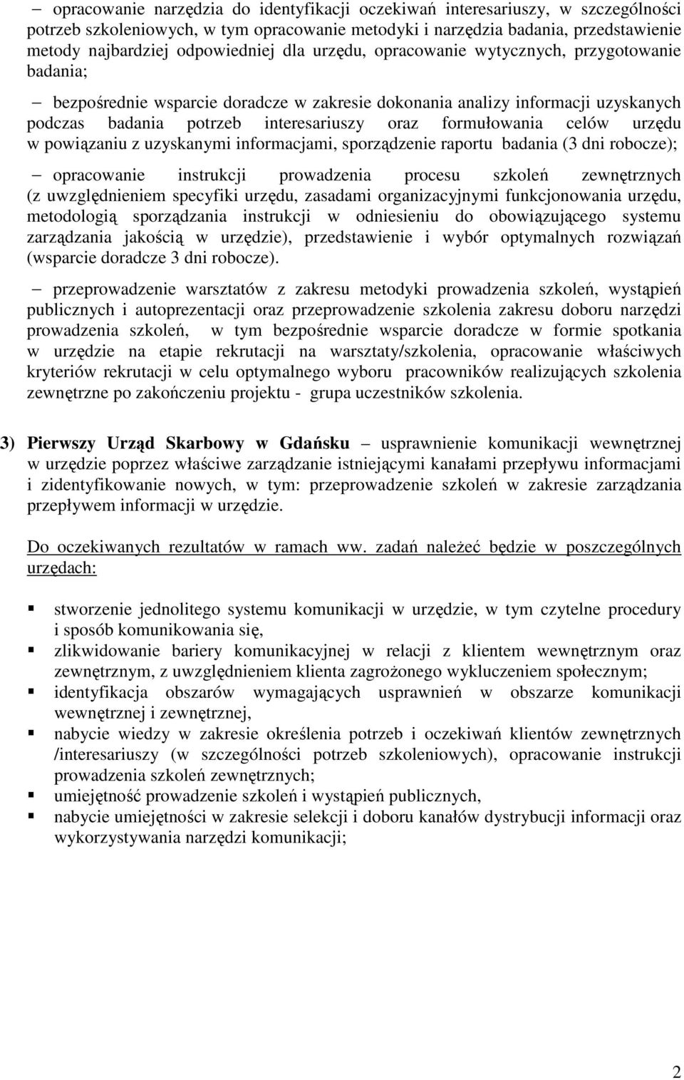 celów urzędu w powiązaniu z uzyskanymi informacjami, sporządzenie raportu badania (3 dni robocze); opracowanie instrukcji prowadzenia procesu szkoleń zewnętrznych (z uwzględnieniem specyfiki urzędu,
