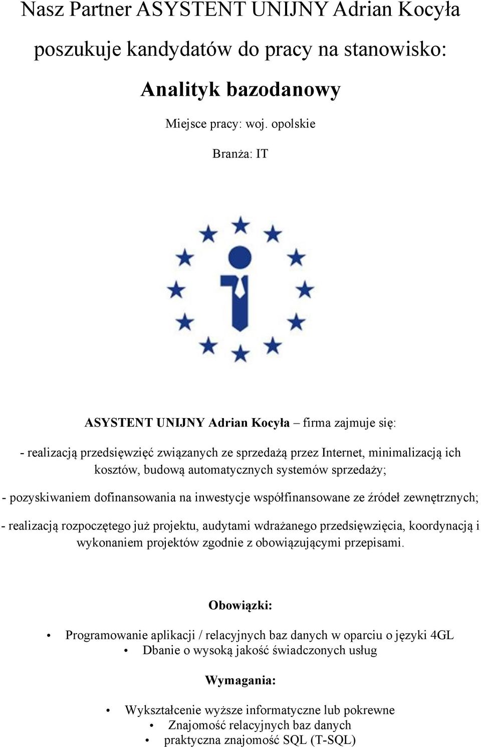 sprzedaży; - pozyskiwaniem dofinansowania na inwestycje współfinansowane ze źródeł zewnętrznych; - realizacją rozpoczętego już projektu, audytami wdrażanego przedsięwzięcia, koordynacją i wykonaniem