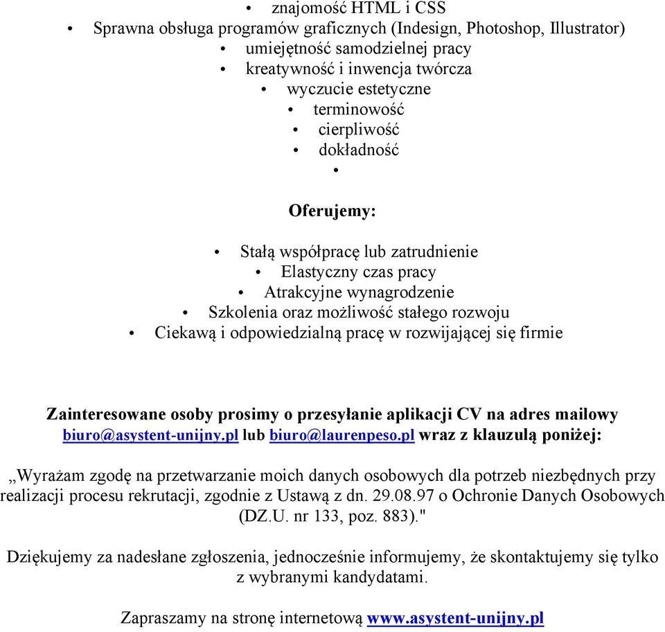 firmie Zainteresowane osoby prosimy o przesyłanie aplikacji CV na adres mailowy biuro@asystent-unijny.pl lub biuro@laurenpeso.