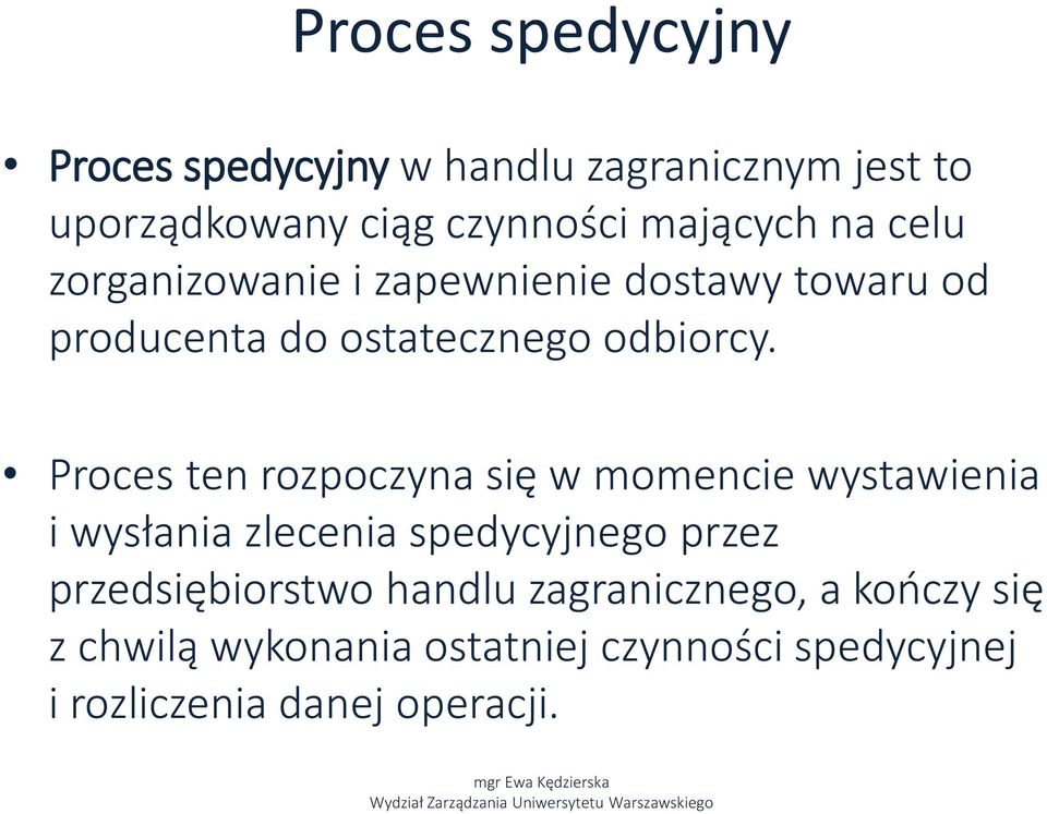 Proces ten rozpoczyna się w momencie wystawienia i wysłania zlecenia spedycyjnego przez