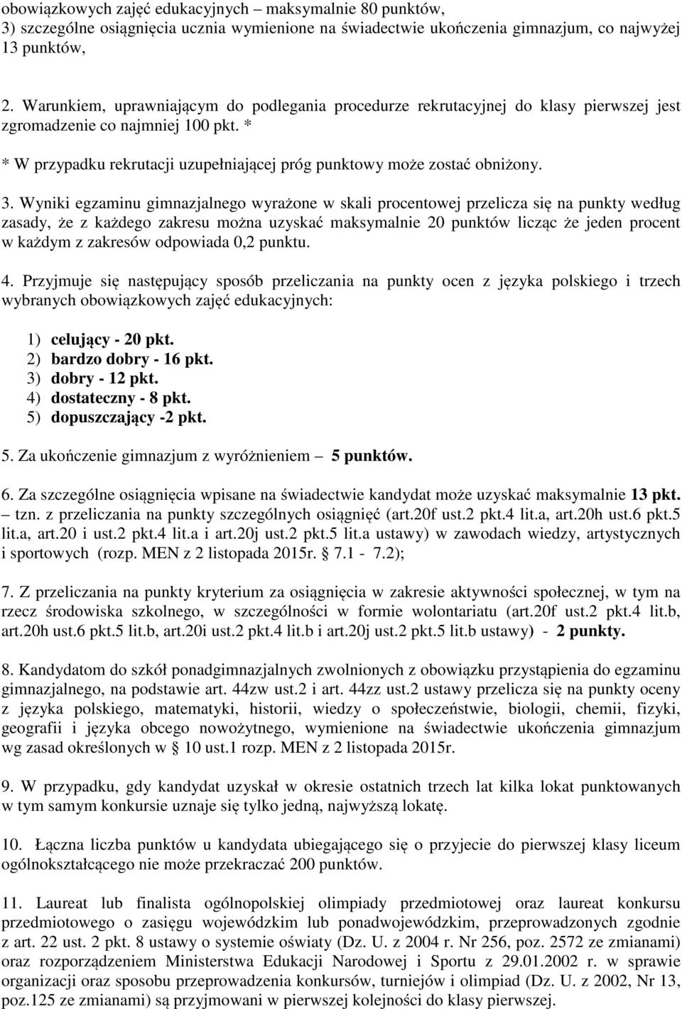 3. Wyniki egzaminu gimnazjalnego wyrażone w skali procentowej przelicza się na punkty według zasady, że z każdego zakresu można uzyskać maksymalnie 20 punktów licząc że jeden procent w każdym z