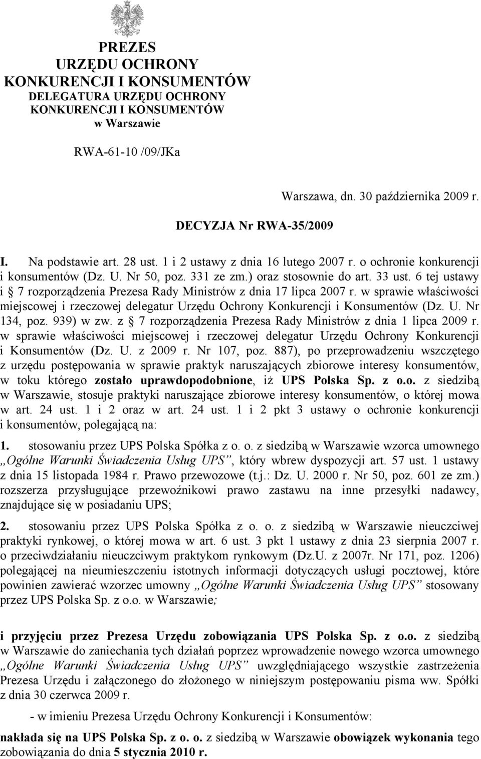 6 tej ustawy i 7 rozporządzenia Prezesa Rady Ministrów z dnia 17 lipca 2007 r. w sprawie właściwości miejscowej i rzeczowej delegatur Urzędu Ochrony Konkurencji i Konsumentów (Dz. U. Nr 134, poz.