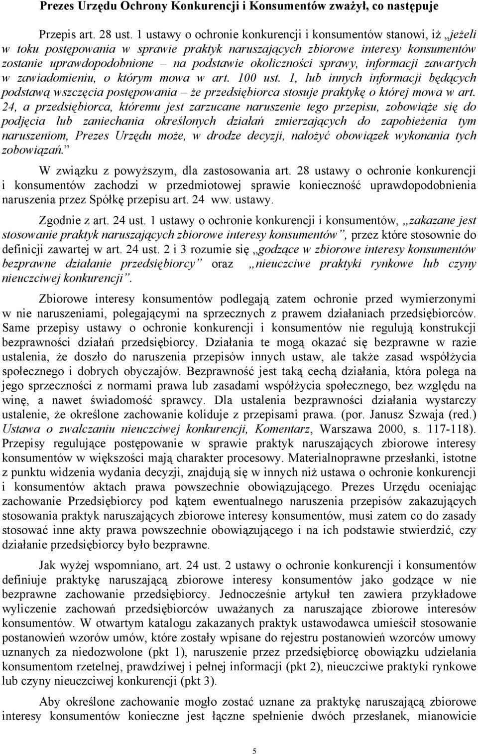 sprawy, informacji zawartych w zawiadomieniu, o którym mowa w art. 100 ust. 1, lub innych informacji będących podstawą wszczęcia postępowania że przedsiębiorca stosuje praktykę o której mowa w art.