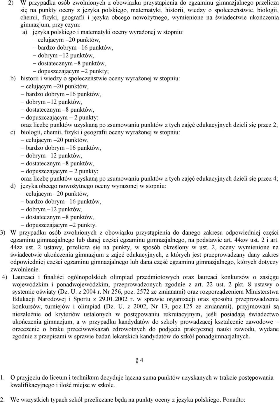 dobrym 16 punktów, dobrym 12 punktów, dostatecznym 8 punktów, dopuszczającym 2 punkty; b) historii i wiedzy o społeczeństwie oceny wyrażonej w stopniu: celującym 20 punktów, bardzo dobrym 16 punktów,