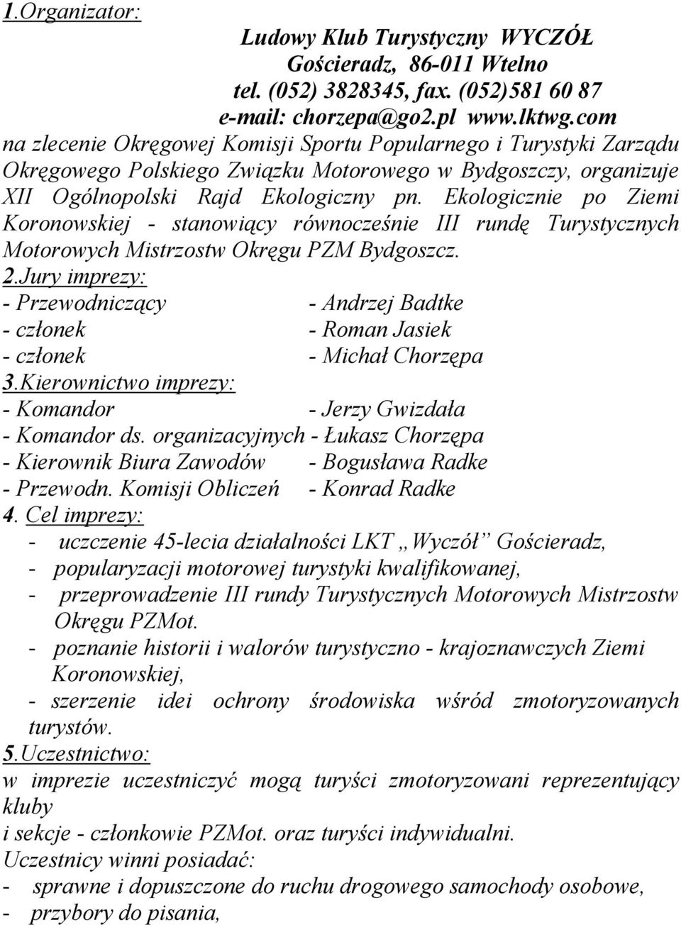 Ekologicznie po Ziemi Koronowskiej - stanowiący równocześnie III rundę Turystycznych Motorowych Mistrzostw Okręgu PZM Bydgoszcz. 2.