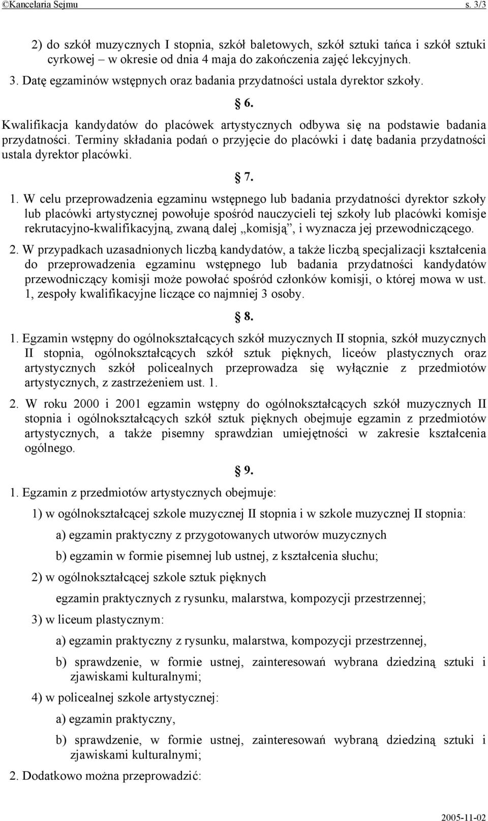 7. 1. W celu przeprowadzenia egzaminu wstępnego lub badania przydatności dyrektor szkoły lub placówki artystycznej powołuje spośród nauczycieli tej szkoły lub placówki komisje