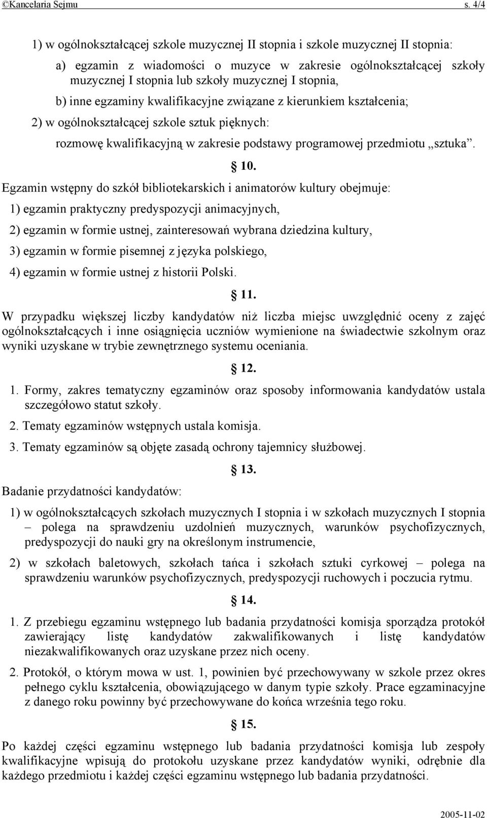 stopnia, b) inne egzaminy kwalifikacyjne związane z kierunkiem kształcenia; 2) w ogólnokształcącej szkole sztuk pięknych: rozmowę kwalifikacyjną w zakresie podstawy programowej przedmiotu sztuka. 10.