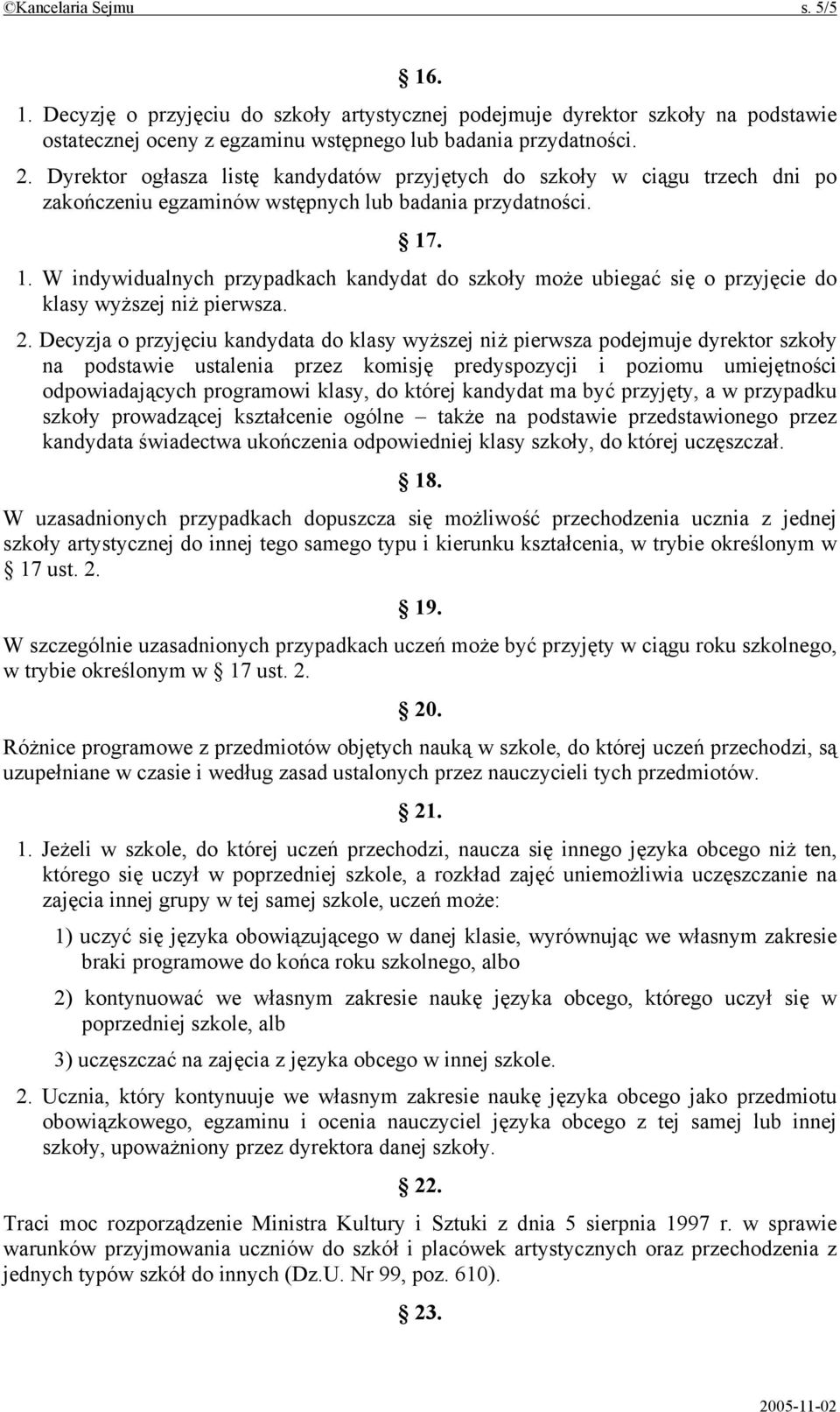 . 1. W indywidualnych przypadkach kandydat do szkoły może ubiegać się o przyjęcie do klasy wyższej niż pierwsza. 2.