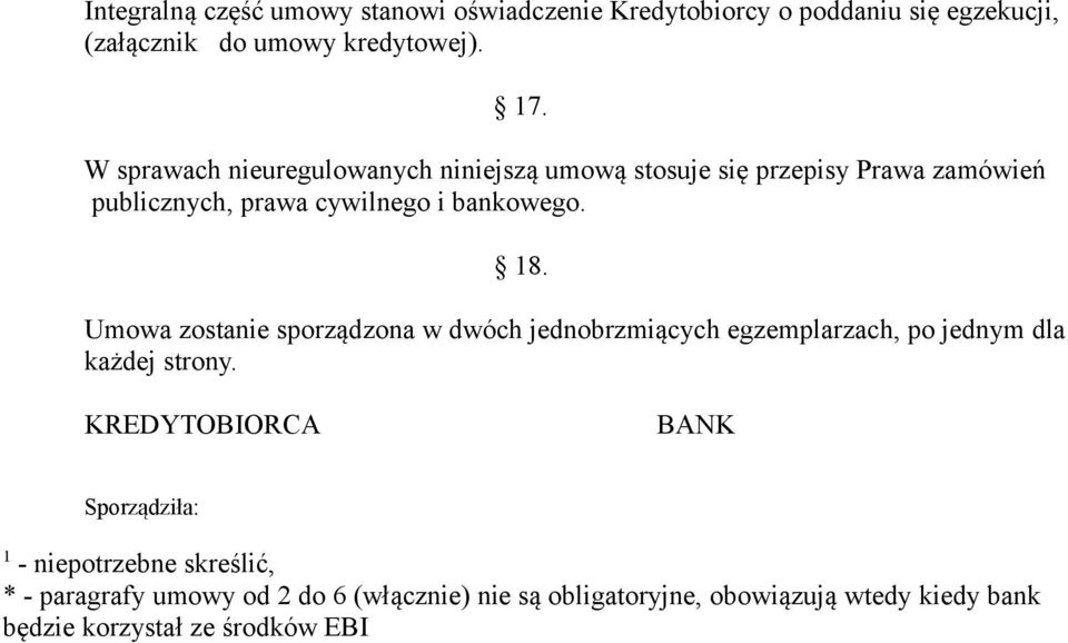 Umowa zostanie sporządzona w dwóch jednobrzmiących egzemplarzach, po jednym dla każdej strony.