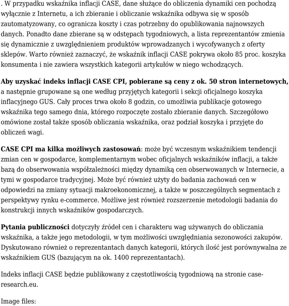 Ponadto dane zbierane są w odstępach tygodniowych, a lista reprezentantów zmienia się dynamicznie z uwzględnieniem produktów wprowadzanych i wycofywanych z oferty sklepów.