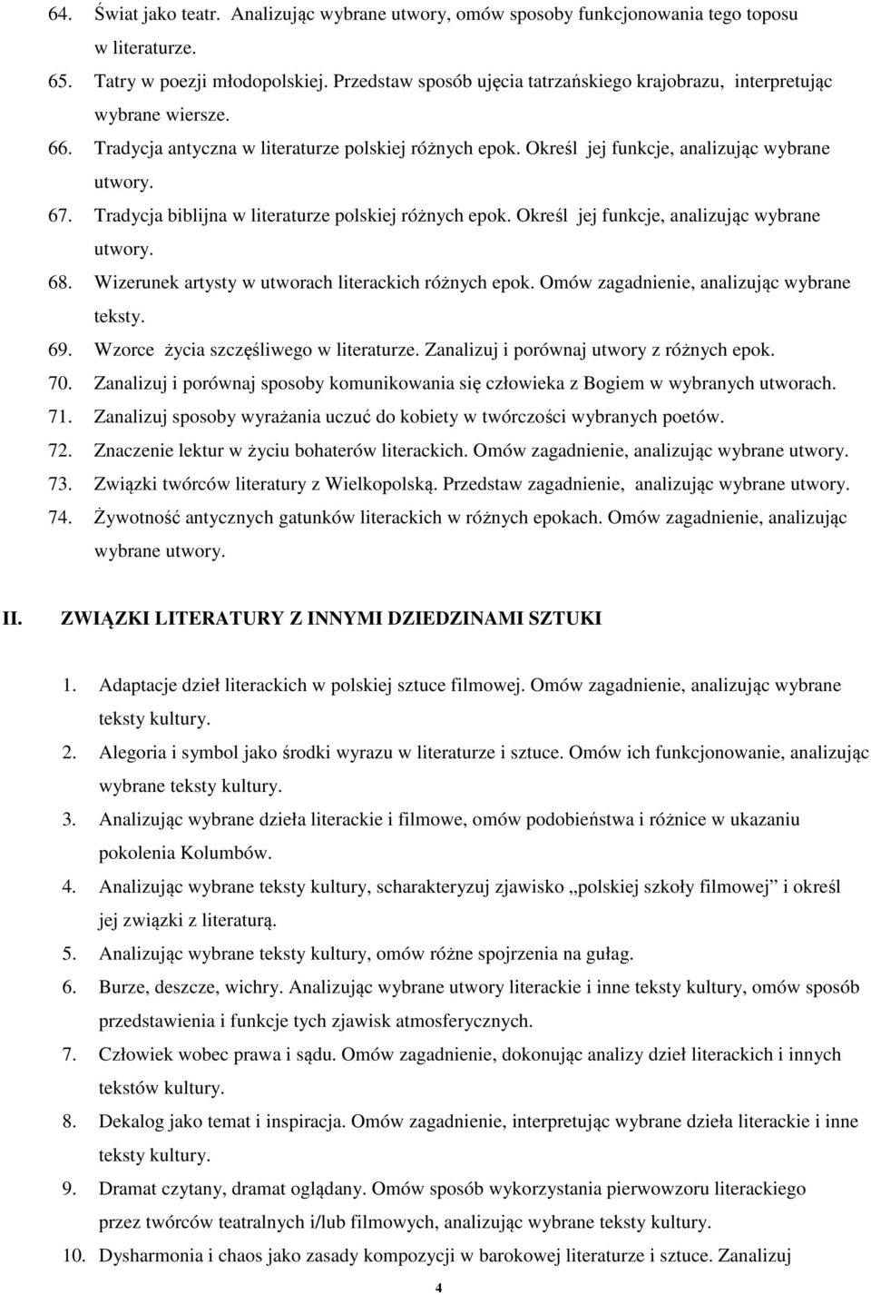 Tradycja biblijna w literaturze polskiej różnych epok. Określ jej funkcje, analizując wybrane 68. Wizerunek artysty w utworach literackich różnych epok. Omów zagadnienie, analizując wybrane teksty.