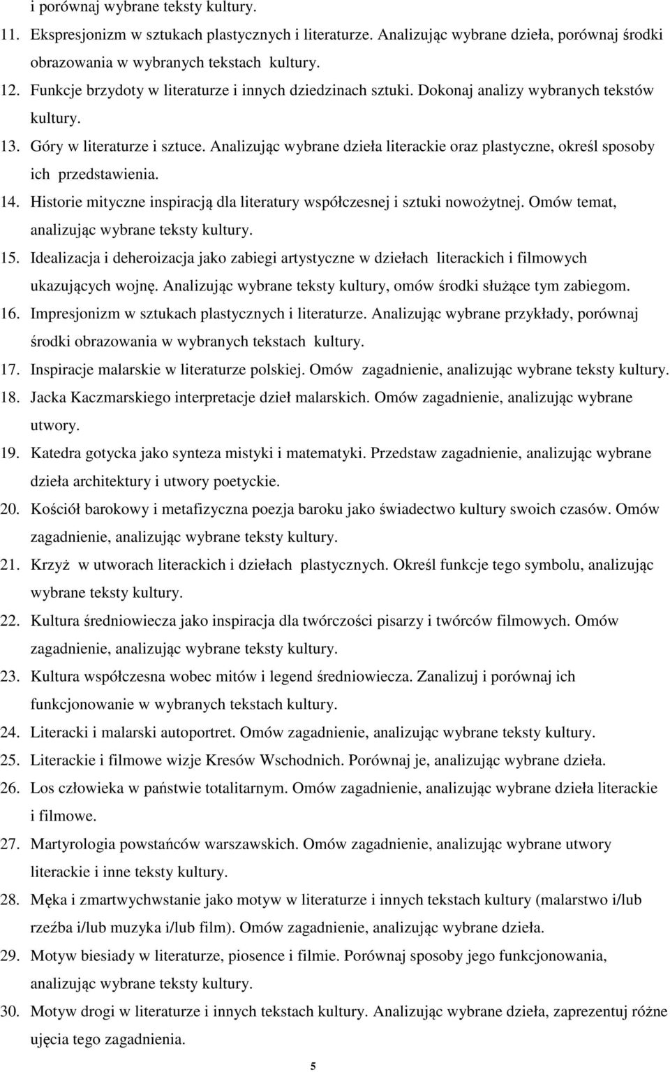 Analizując wybrane dzieła literackie oraz plastyczne, określ sposoby ich przedstawienia. 14. Historie mityczne inspiracją dla literatury współczesnej i sztuki nowożytnej.