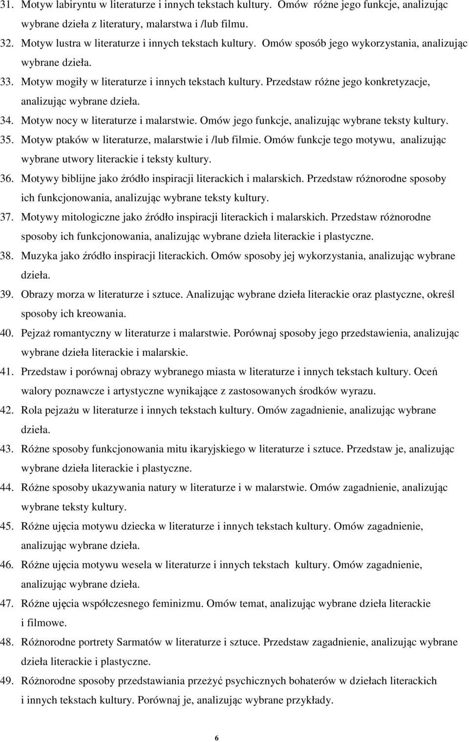 Przedstaw różne jego konkretyzacje, analizując wybrane dzieła. 34. Motyw nocy w literaturze i malarstwie. Omów jego funkcje, analizując wybrane teksty kultury. 35.