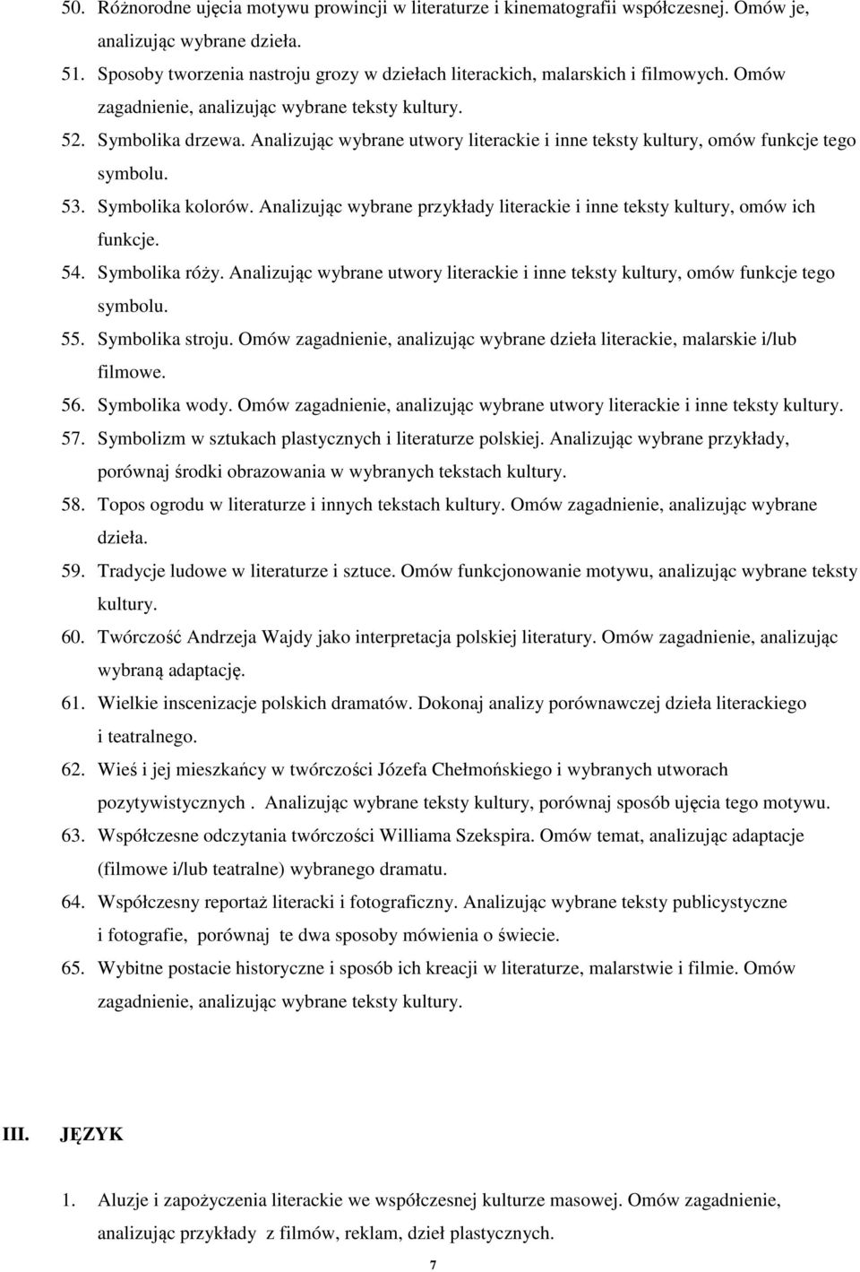 Analizując wybrane utwory literackie i inne teksty kultury, omów funkcje tego symbolu. 53. Symbolika kolorów. Analizując wybrane przykłady literackie i inne teksty kultury, omów ich funkcje. 54.