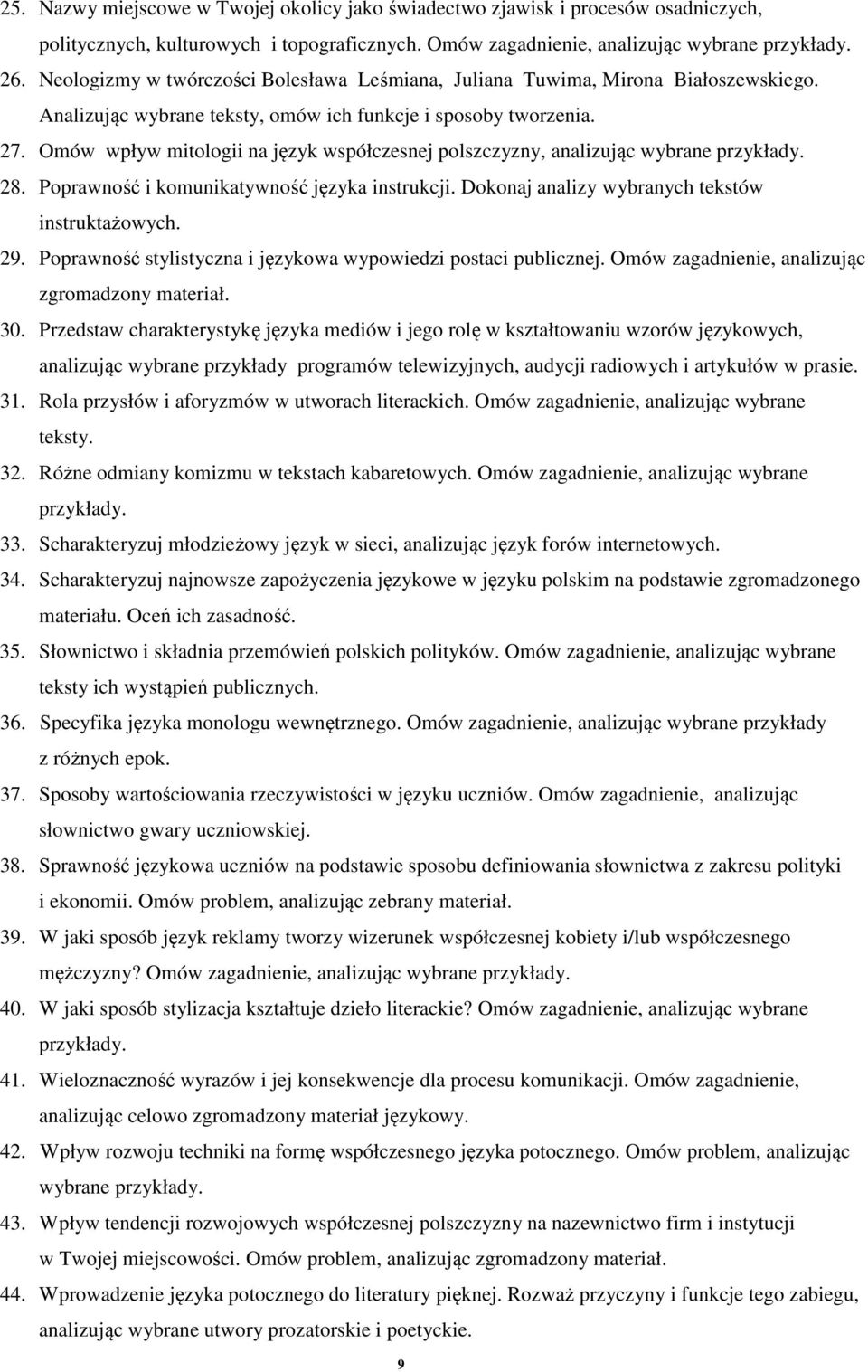 Omów wpływ mitologii na język współczesnej polszczyzny, analizując wybrane przykłady. 28. Poprawność i komunikatywność języka instrukcji. Dokonaj analizy wybranych tekstów instruktażowych. 29.