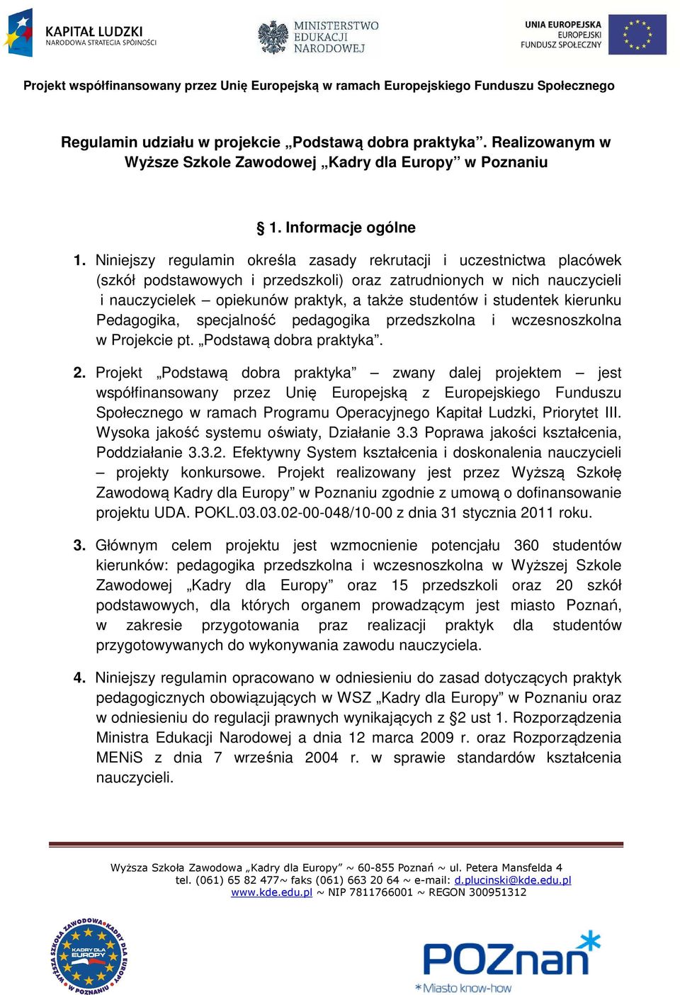 studentek kierunku Pedagogika, specjalność pedagogika przedszkolna i wczesnoszkolna w Projekcie pt. Podstawą dobra praktyka. 2.