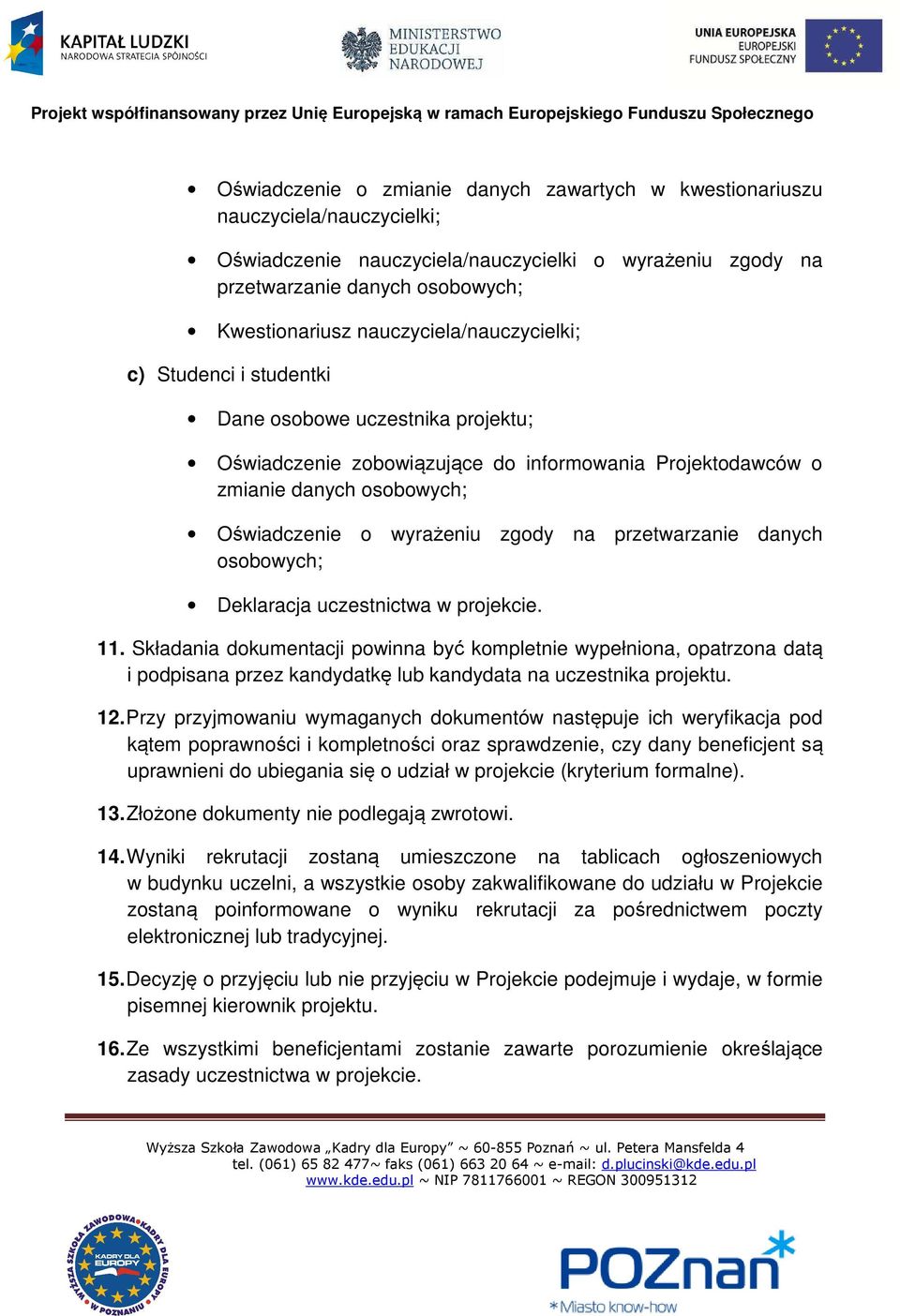 zgody na przetwarzanie danych osobowych; Deklaracja uczestnictwa w projekcie. 11.