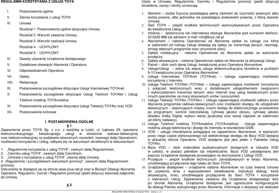VIII. IX. Odpowiedzialność Operatora Opłaty Reklamacje Postanowienia szczegółowe dotyczące Usługi Internetowej TOYAnet X. Postanowienia szczegółowe dotyczące Usługi Telefonii TOYAtel i Usługi XI. XII.