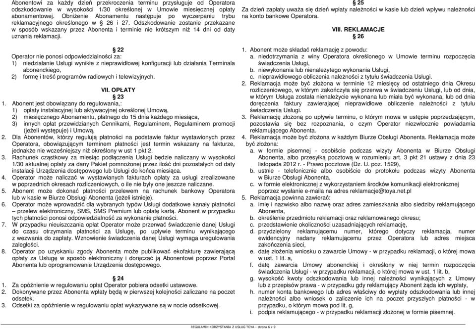 Odszkodowanie zostanie przekazane w sposób wskazany przez Abonenta i terminie nie krótszym niż 14 dni od daty uznania reklamacji.