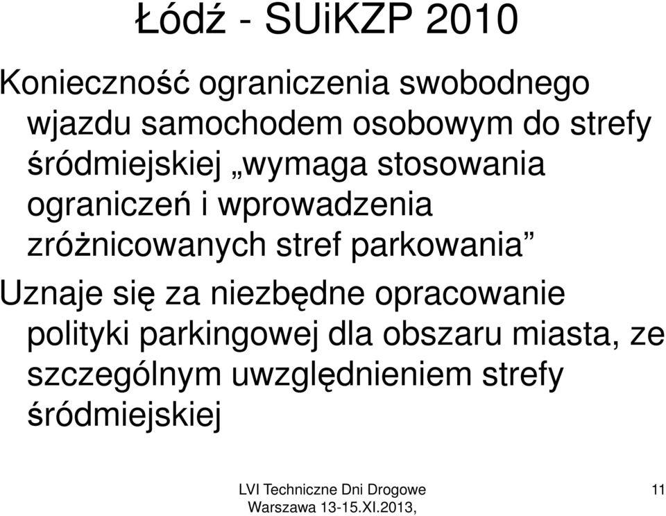 zróżnicowanych stref parkowania Uznaje się za niezbędne opracowanie polityki