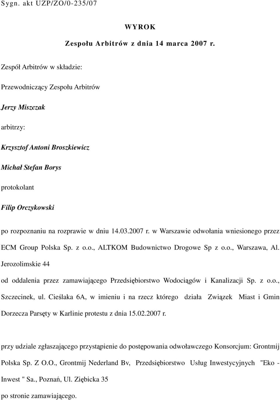 14.03.2007 r. w Warszawie odwołania wniesionego przez ECM Group Polska Sp. z o.o., ALTKOM Budownictwo Drogowe Sp z o.o., Warszawa, Al.